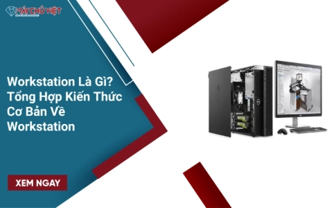 Workstation Là Gì? Tổng Hợp Kiến Thức Cơ Bản Về Workstation