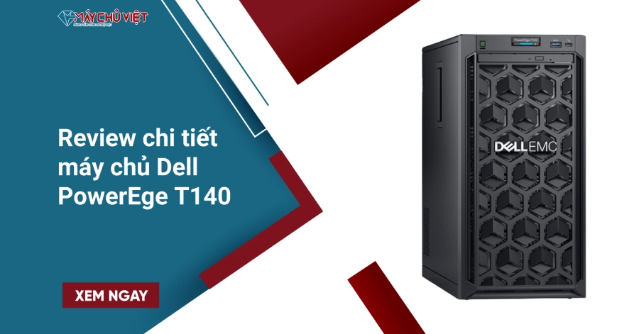Review chi tiết máy chủ Dell PowerEge T140