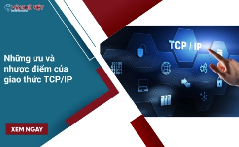 Những ưu và nhược điểm của giao thức TCP/IP