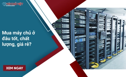 Mua máy chủ ở đâu tốt, chất lượng, giá rẻ?
