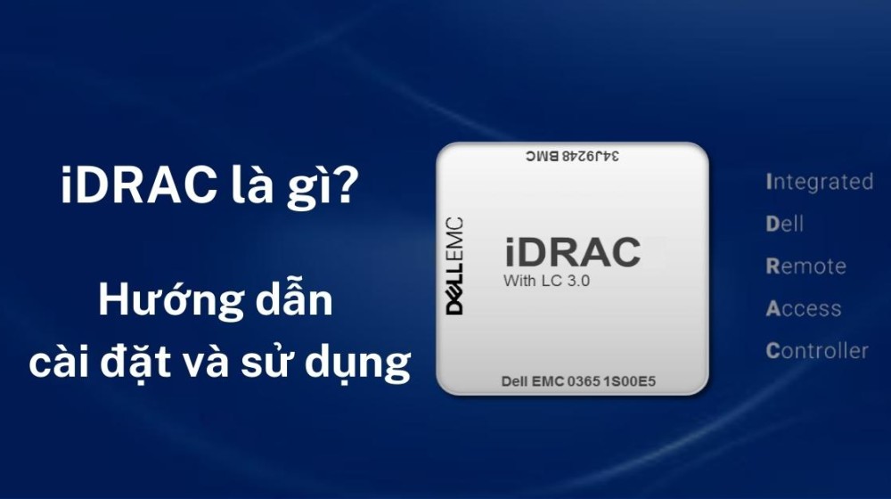 iDRAC là gì? Hướng dẫn cài đặt và sử dụng iDRAC trên Server Dell