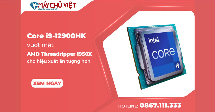 Chip Intel Core i9-12900HK vượt mặt AMD Threadripper 1950X cho hiệu xuất ấn tượng hơn