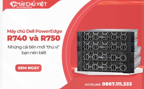 Máy chủ Dell PowerEdge R740 và R750 - Những cải tiến mới thú vị bạn nên biết