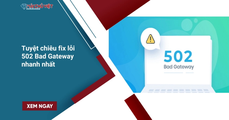 Tuyệt chiêu fix lỗi 502 Bad Gateway nhanh nhất