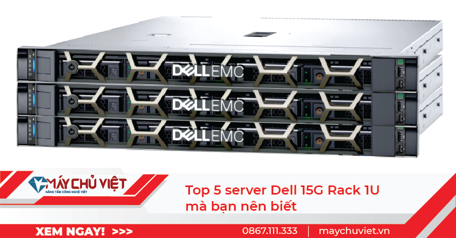 Top 5 server Dell 15G Rack 1U mà bạn nên biết