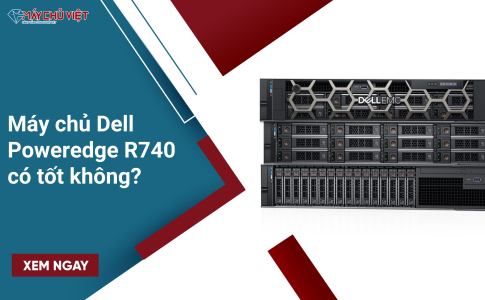 Máy chủ Dell Poweredge R740 có tốt không?
