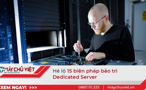 Hé lộ 15 biện pháp bảo trì Dedicated Server