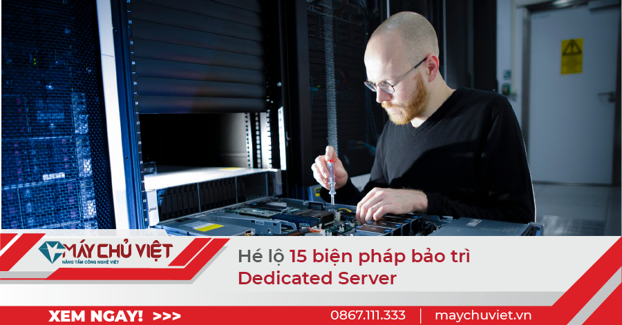 Hé lộ 15 biện pháp bảo trì Dedicated Server