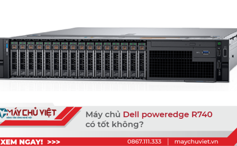 Máy chủ dell poweredge R740 có tốt không?