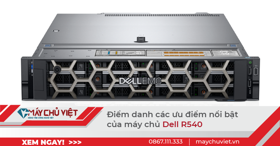 Điểm danh các ưu điểm nổi bật của Dell R540
