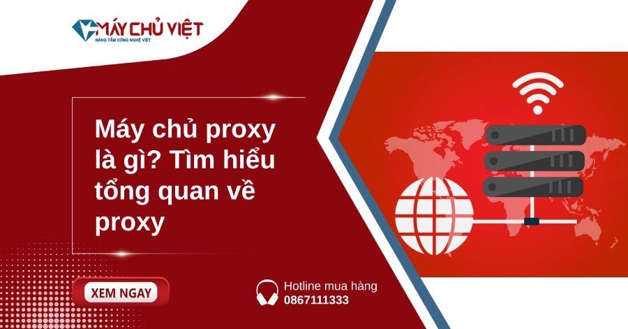 Máy chủ proxy là gì? Tìm hiểu tổng quan về proxy