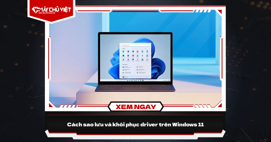 Cách sao lưu và khôi phục driver trên Windows 11 Cach Sao Luu Và Khoi Phuc Driver Tren Windows 11