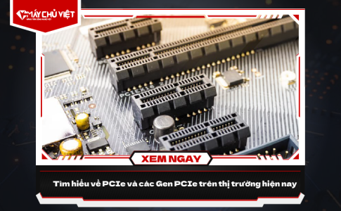 Tìm hiểu về PCIe và các Gen PCIe trên thị trường hiện nay