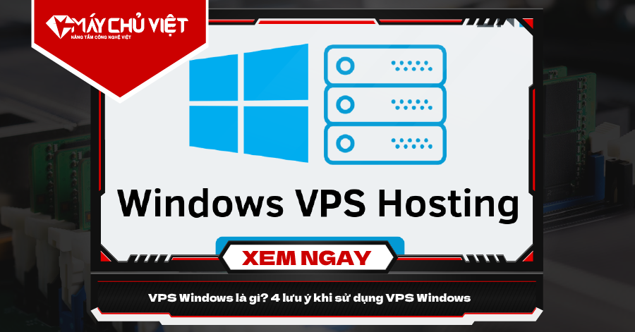 VPS Windows là gì? 4 lưu ý khi sử dụng VPS Windows