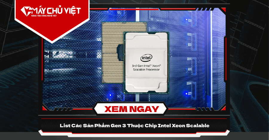 List Các Sản Phẩm Gen 3 Thuộc Chip Intel Xeon Scalable