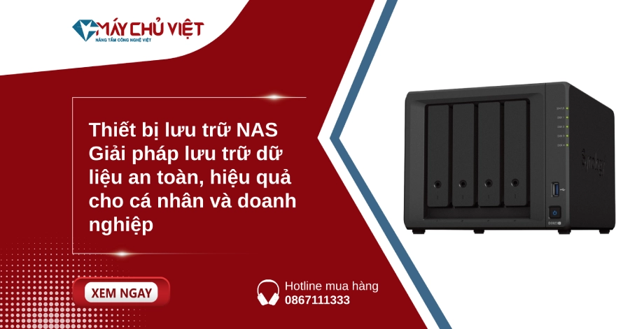 Thiết bị lưu trữ NAS: Giải pháp lưu trữ dữ liệu an toàn, hiệu quả cho cá nhân và doanh nghiệp