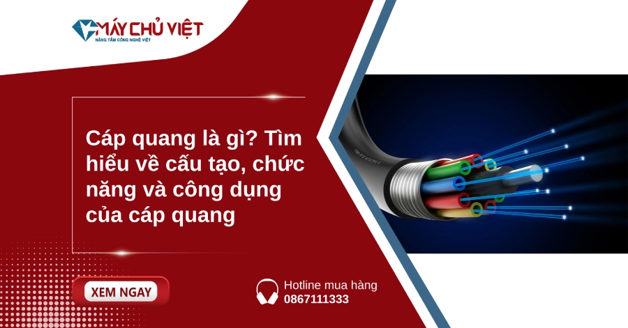 Cáp quang là gì? Tìm hiểu về cấu tạo, chức năng và công dụng của cáp quang