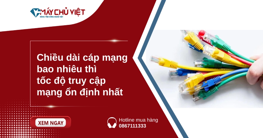Chiều dài cáp mạng bao nhiêu thì tốc độ truy cập mạng ổn định nhất