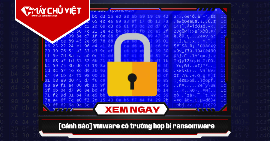 [Cảnh Báo] VMware có trường hợp bị Ransomware