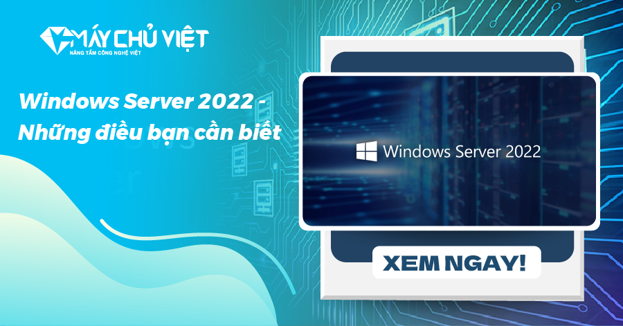 Win Server 2022 Những điều Bạn Cần Biết