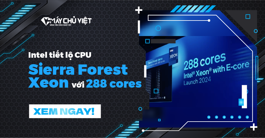 Intel tiết lộ CPU Sierra Forest Xeon với 288 cores