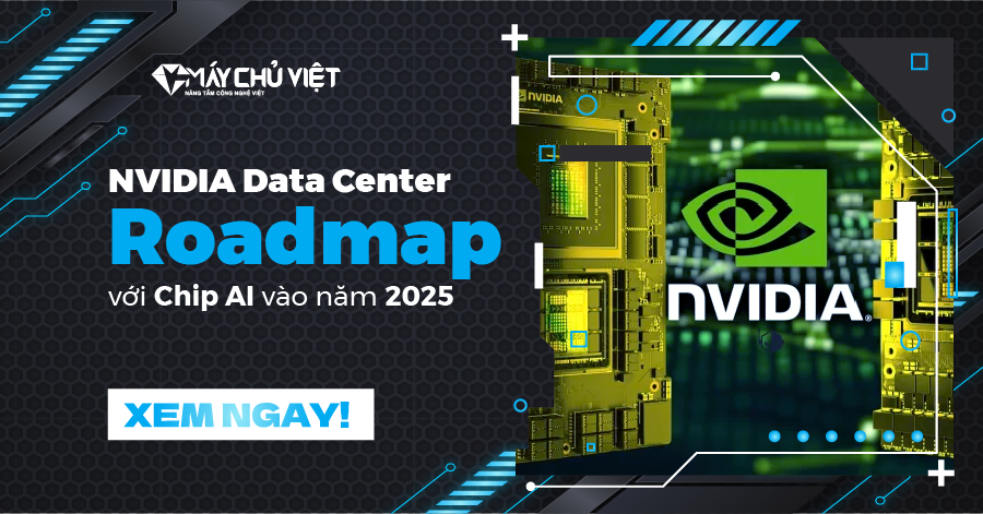 NVIDIA Data Center Roadmap với Chip AI vào năm 2025