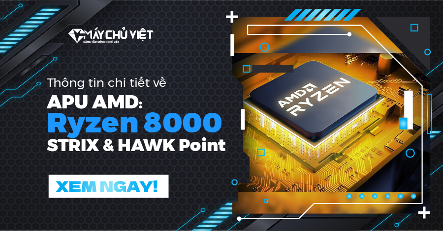 Thông tin chi tiết về APU AMD: Ryzen 8000 STRIX & HAWK Point