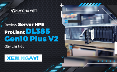 Review Server HPE ProLiant DL385 Gen10 Plus V2 đầy chi tiết
