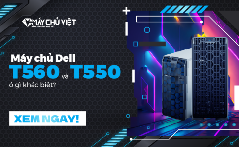 Máy chủ Dell T560 và T550 có gì khác biệt?
