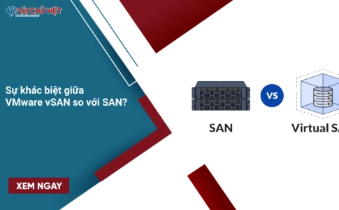 Sự khác biệt giữa VMware vSAN so với SAN?