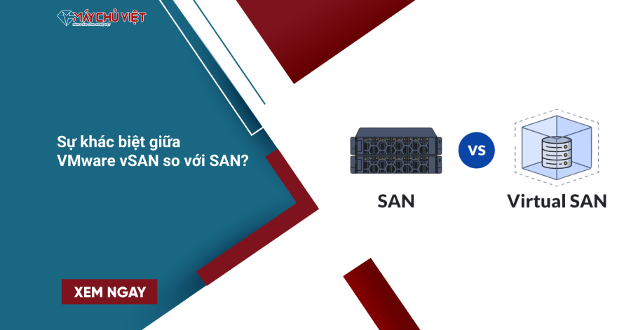 Sự khác biệt giữa VMware vSAN so với SAN?