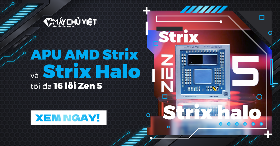 APU AMD Strix và Strix Halo tối đa 16 lõi Zen 5