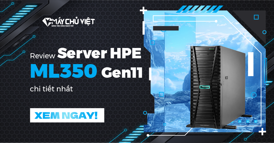 Review Server HPE ML350 Gen11 chi tiết nhất