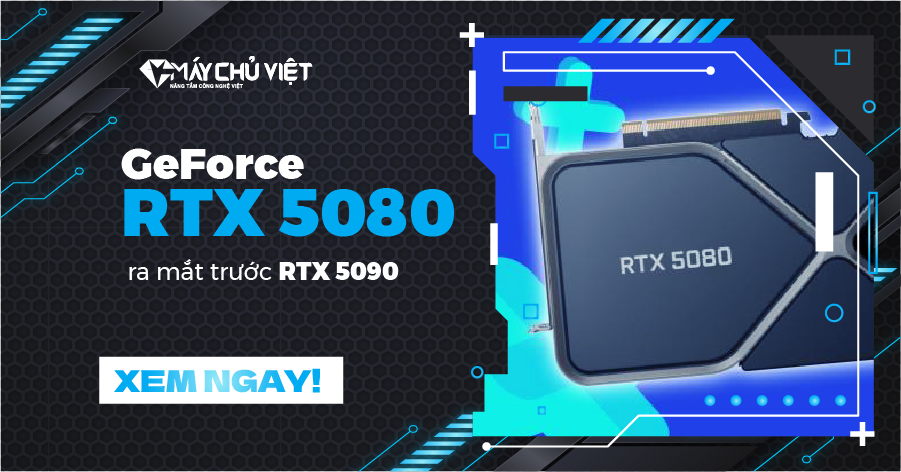 GeForce RTX 5080 sẽ được ra mắt trước RTX 5090