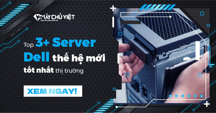 Top 3+ Server Dell thế hệ mới tốt nhất thị trường