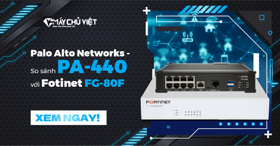 Palo Alto Networks - So sánh PA 440 với Fotinet FG 80F