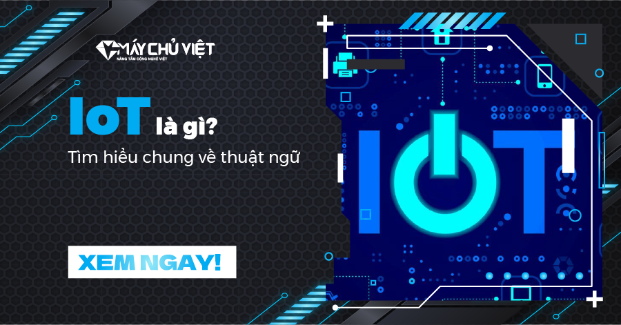 IoT là gì? Tìm hiểu chung về thuật ngữ