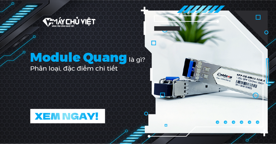 Module Quang là gì? Phân loại, đặc điểm chi tiết