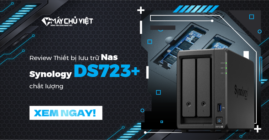 Review Thiết bị lưu trữ Nas Synology DS723+ chất lượng