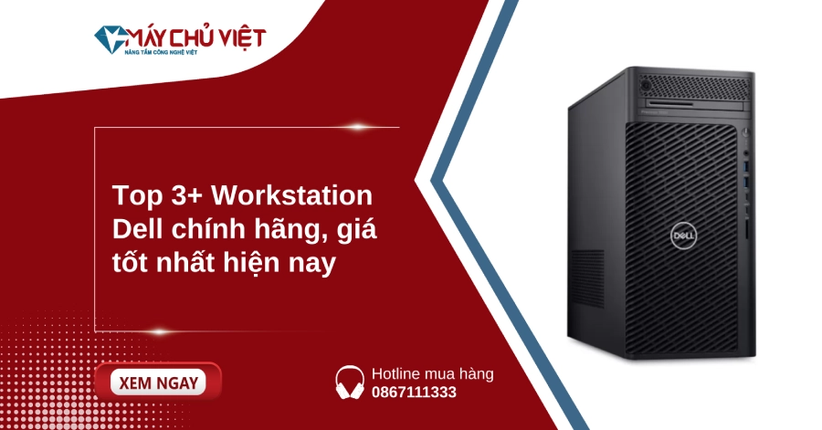 Top 3+ Workstation Dell chính hãng, giá tốt nhất hiện nay Top 3+ Workstation Dell chính hãng, giá tốt nhất hiện nay