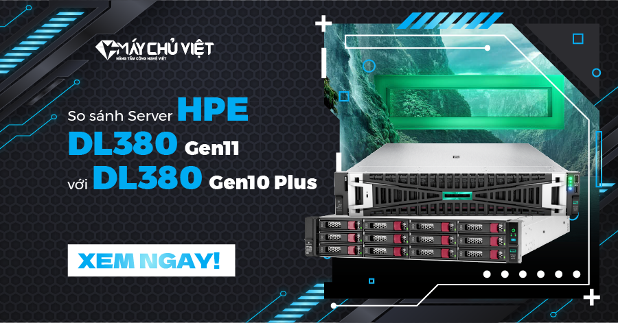 So Sanh Server Hpe Dl380 Gen11 Voi Dl380 Gen10 Plus