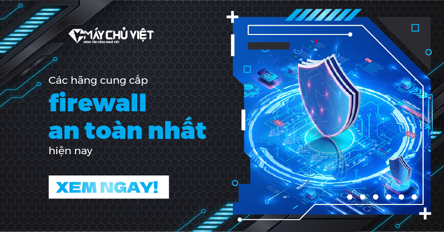 Cac Hang Cung Cap Firewall An Toan Nhat Hien Nay