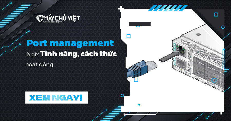 Port management là gì? Tính năng, cách thức hoạt động