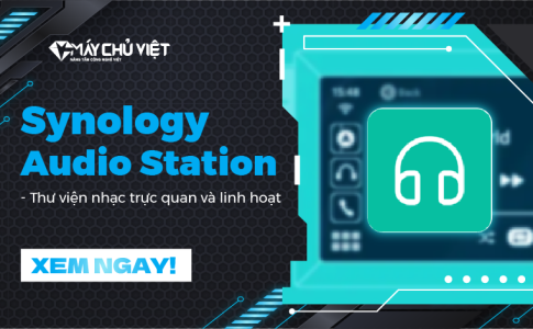 Synology Audio Station - Thư viện nhạc trực quan và linh hoạt