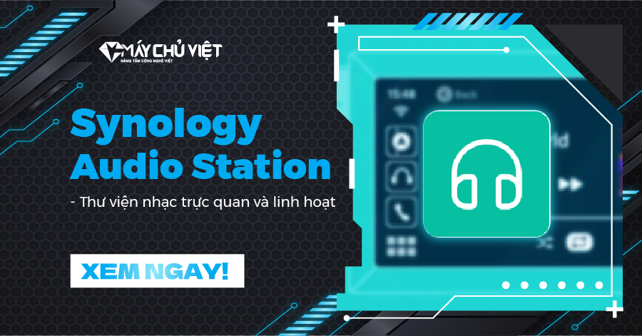 Synology Audio Station - Thư viện nhạc trực quan và linh hoạt