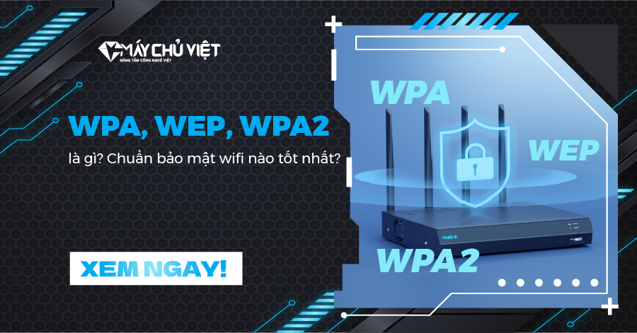 Wpa Wep Wpa2 La Gi Chuan Bao Mat Wifi Nao La Tot Nhat