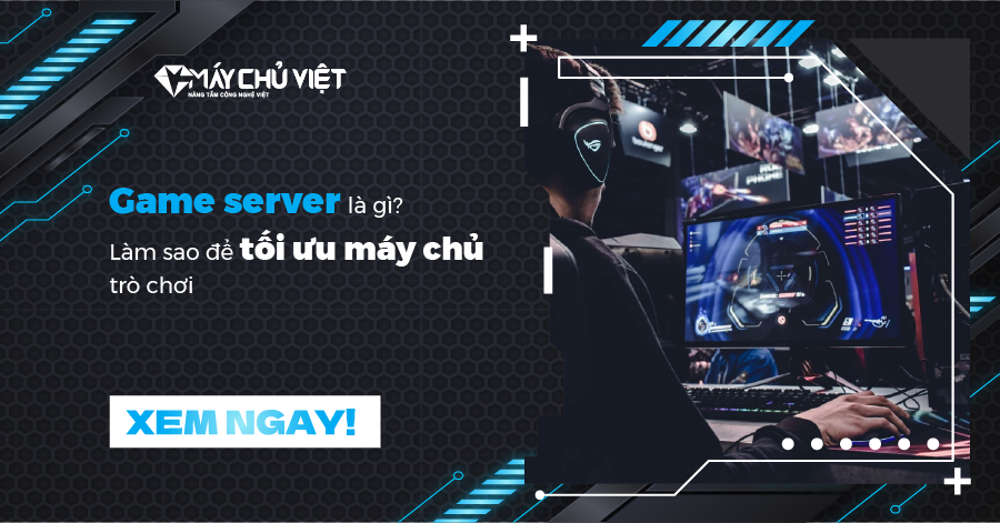 Game Server La Gi Lam Sao De Toi Uu May Chu Tro Choi