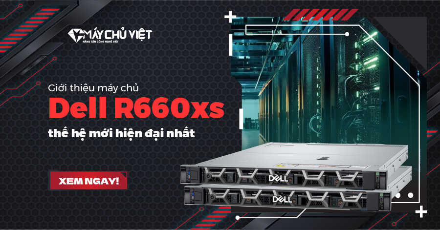 Giới thiệu máy chủ Dell R660xs mới hiện đại nhất