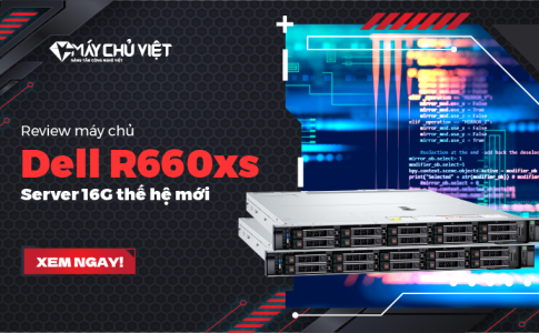 Review máy chủ Dell R660xs - Server 16G thế hệ mới