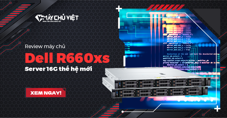 Review máy chủ Dell R660xs - Server 16G thế hệ mới